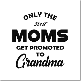 New Grandma - Only the best moms get promoted to grandma Posters and Art
